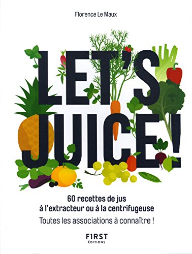 Download Let's juice ! 60 recettes à l'extracteur de jus ou à la centrifugeuse et toutes les associations à connaître Download Let's juice ! 60 recettes à l'extracteur de jus ou à la centrifugeuse et toutes les associations à connaître