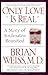 Only Love Is Real: A Story of Soulmates Reunited by Brian Weiss MD