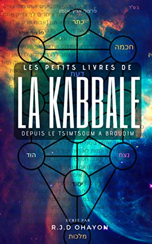 Les Petits Livres de la Kabbale: Genèse et Tsimtsoum: La Cabale pour Tous, Expliquée Simplement, Comprenez Facilement les bases de la Mystique Juive. francais Les Petits Livres de la Kabbale: Genèse et Tsimtsoum: La Cabale pour Tous, Expliquée Simplement, Comprenez Facilement les bases de la Mystique Juive. francais