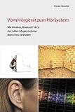  Vom Hörgerät zum Hörsystem. Wie Wireless, Bluetooth & Co das Leben hörgeminderter Menschen verändern.