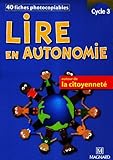 Image de Lire en autonomie Cycle 3 : 40 fiches photocopiables autour de la citoyenneté