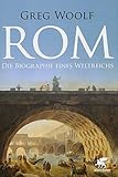Rom: Die Biographie eines Weltreichs by 