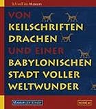 Von Keilschriften, Drachen und einer babylonischen Stadt voller Weltwunder: Vorderasiatisches Museum für Kinder by 