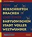 Von Keilschriften, Drachen und einer babylonischen Stadt voller Weltwunder: Vorderasiatisches Museum für Kinder by 