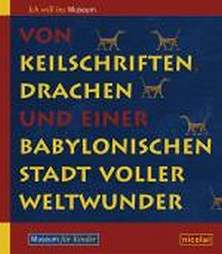Von Keilschriften, Drachen und einer babylonischen Stadt voller Weltwunder: Vorderasiatisches Museum für Kinder
