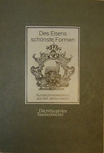Des Eisens schönste Formen. Kunstschmiedearbeiten aus fünf Jahrhunderten