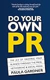 Image de Do Your Own PR: The A-Z of Growing Your Business Through The Press, Networking and Social Media (English Edition)