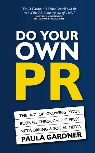 Download Do Your Own PR: The A-Z of Growing Your Business Through The Press, Networking and Social Media