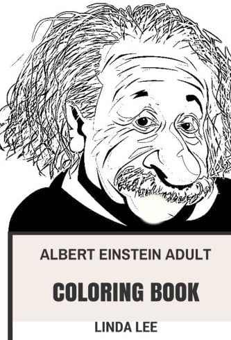 Albert Einstein Adult Coloring Book: Educational and Fun Science Oriented, Great Physicist and Philosopher Inspired Adult Coloring Book (Albert Einstein Books)