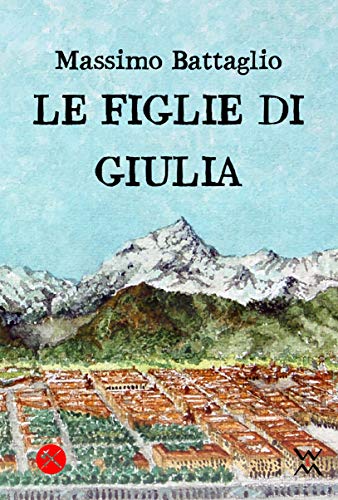 Massimo Battaglio - Le figlie di Giulia  (2019)