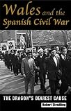 Front cover for the book Wales and the Spanish Civil War: The Dragon's Dearest Cause by Robert Stradling
