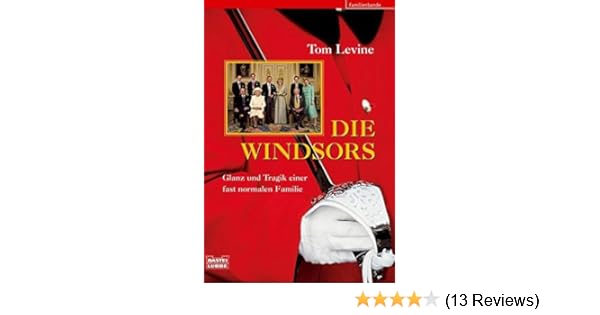 Die Windsors Glanz Und Tragik Einer Fast Normalen Familie - 