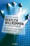 Herzlich willkommen im Datengefängnis: Wie wir zukünftig leben, lieben und einkaufen werden by Michael Ehlers