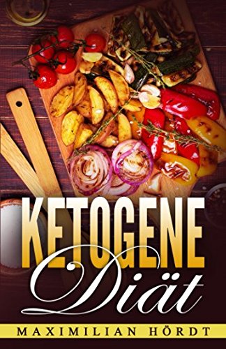 Preisvergleich Produktbild Ketogene Diät: Dauerhaft Gewicht verlieren und wohlfühlen (inkl. Rezepte)