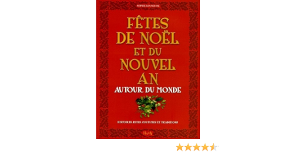 Amazon Fr Fetes De Noel Et Nouvel An Autour Du Monde Histoires Rites Coutumes Traditions Lounguine Sophie Livres
