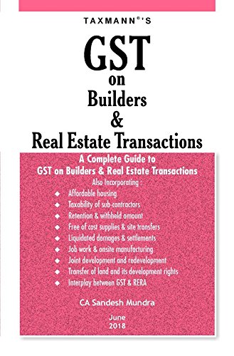 GST on Bulders & Real Estate Transactions- A Complete Guide to GST on Builders & Real Estate Transactions (June 2018 Edition)