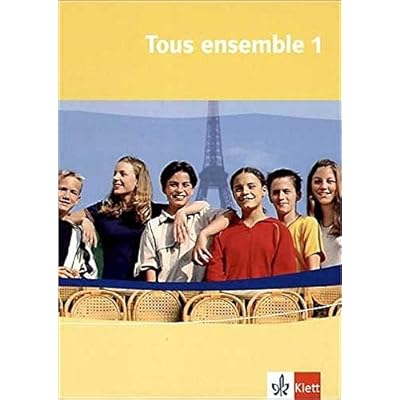 Tous ensemble / Ausgabe ab 2004: Tous ensemble / Schülerbuch: Ausgabe ab 2004 Tous ensemble / Ausgabe ab 2004: Tous ensemble / Schülerbuch: Ausgabe ab 2004