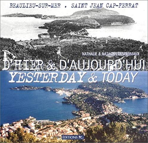 D'hier et d'aujourd'hui - Yesterday and Today (anglais-français) : Beaulieu-sur-mer, Saint-Jean Cap-Ferrat D'hier et d'aujourd'hui - Yesterday and Today (anglais-français) : Beaulieu-sur-mer, Saint-Jean Cap-Ferrat