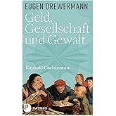 Geld, Gesellschaft und Gewalt: Kapital und Christentum (Band 1) (Kapital & Christentum)