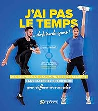 J'ai pas le temps de faire du sport ! : des séances de 10 minutes sans matériel pour s'affiner et se muscler