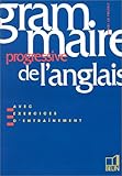 GRAMMAIRE PROGRESSIVE DE L'ANGLAIS. Avec exercices d'entrainement