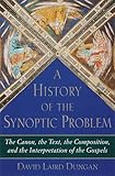A History of the Synoptic Problem: The Canon, the Text, the Composition, and the Interpretation of the Gospels (Anchor Bible Reference Library) by 
