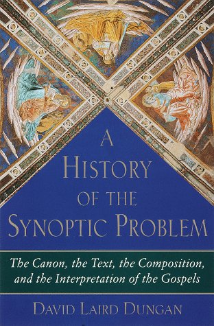 A History of the Synoptic Problem: The Canon, the Text, the Composition, and the Interpretation of the Gospels (Anchor Bible Reference Library)