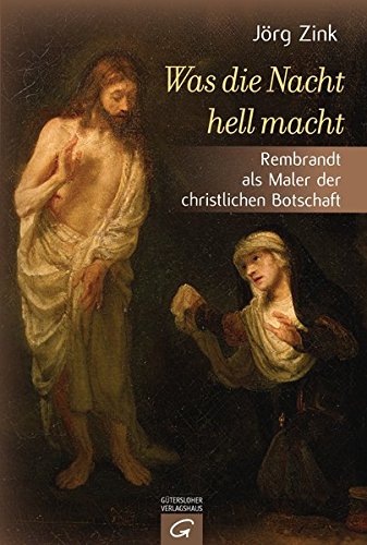 Download Was die Nacht hell macht: Rembrandt als Maler der christlichen Botschaft