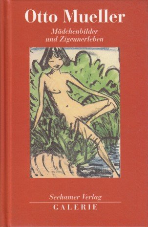 Otto Mueller. Mädchenbilder und Zigeunerleben
