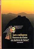 Les Cathares : Pauvres du Christ ou Apôtres de Satan ?