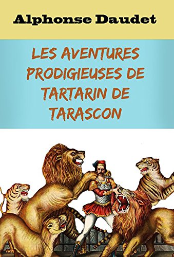 Download Les Aventures prodigieuses de Tartarin de Tarascon (Annotated) Download Les Aventures prodigieuses de Tartarin de Tarascon (Annotated)