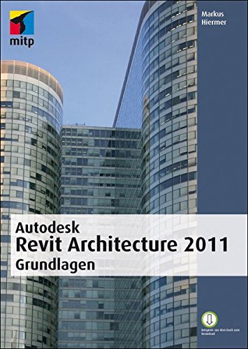 Autodesk Revit Architecture 2011 Grundlagen (mitp Grafik)