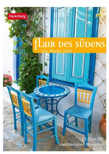 Flair des Südens Wochenplaner 2015: Der Planer; 53 Blatt mit mediterranen Rezepten