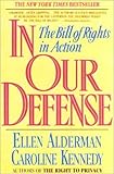 In Our Defense: The Bill of Rights in Action by Ellen Alderman, Caroline Kennedy
