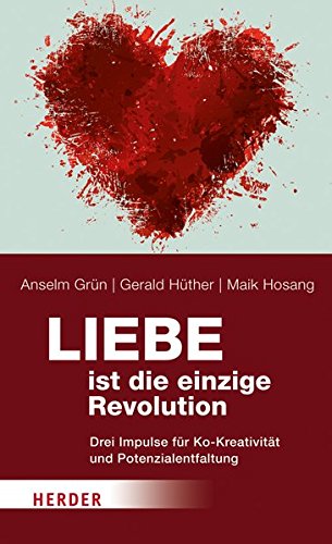 Download Liebe ist die einzige Revolution: Drei Impulse für Ko-Kreativität und Potenzialentfaltung