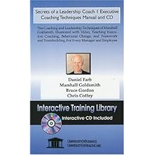 Secrets of a Leadership Coach 1 Executive Coaching Techniques: The Coaching and Leadership Techniques of Marshall Goldsmith, Illustrated With Video, ... Coaching, Behavioral Change, and Teamwork and