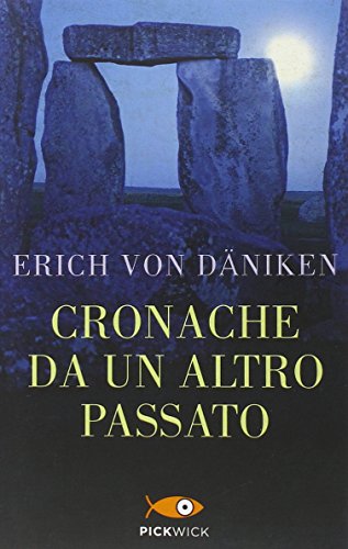 Cronache da un altro passato. Misteriosi monumenti della preistoria parlano di mondi lontani