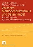 Zwischen Methodenpluralismus und Datenhandel: Zur Soziologie der kommerziellen Konsumforschung (Konsumsoziologie und Massenkultur) by 