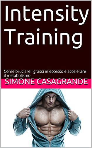 Download Intensity Training: Come Bruciare i Grassi in Eccesso e Accelerare il Metabolismo Download Intensity Training: Come Bruciare i Grassi in Eccesso e Accelerare il Metabolismo