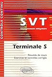 Sciences de la Vie et de la Terre : Terminale S, enseignement obligatoire - Résumés de cours, exercices et contrôles corrigés