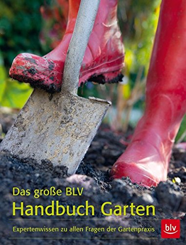 Download Das große BLV Handbuch Garten: Expertenwissen zu allen Fragen der Gartenpraxis