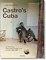 Lee Lockwood. Castros Kuba. Ein Amerikaner in Kuba. Reportagen aus den Jahren 1959-1969