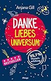 Danke, liebes Universum: 95,7% Wunscherfüllung by Anjana Gill