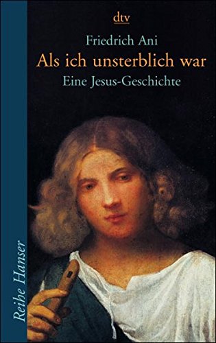 Als ich unsterblich war: Eine Jesus-Geschichte (Reihe Hanser)