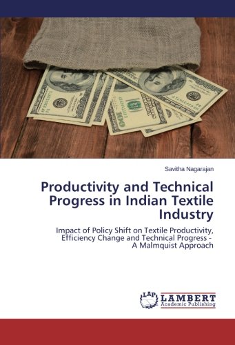 Productivity and Technical Progress in Indian Textile Industry: Impact of Policy Shift on Textile Productivity, Efficiency Change and Technical Progress - A Malmquist Approach