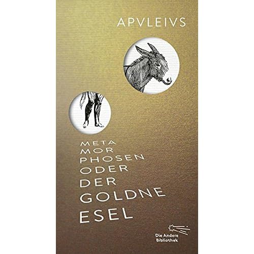 Metamorphosen oder Der goldne Esel (Die Andere Bibliothek, Band 400)