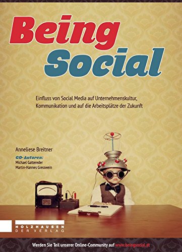 Download Being Social: Einfluss von Social Media auf Unternehmenskultur, Kommunikation und auf die Arbeitsplätze der Zukunft Download Being Social: Einfluss von Social Media auf Unternehmenskultur, Kommunikation und auf die Arbeitsplätze der Zukunft