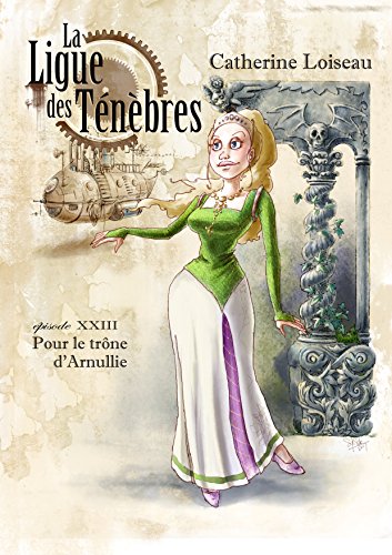 Télécharger Pour le trône d'Arnullie (La Ligue des ténèbres t. 23) Gratuit