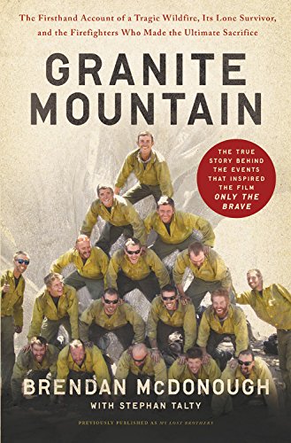 Granite Mountain: The Firsthand Account of a Tragic Wildfire, Its Lone Survivor, and the Firefighter