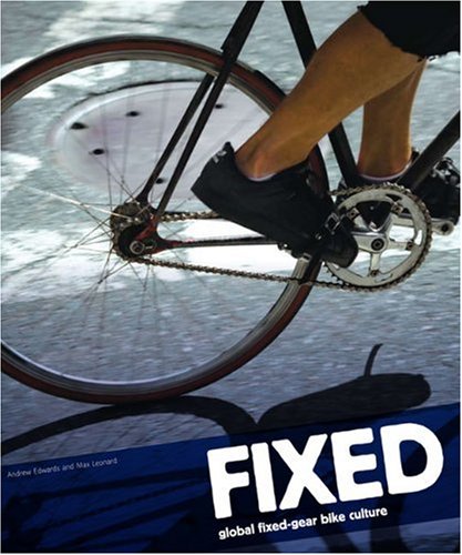 Télécharger Fixed: Global Fixed-Gear Bike Culture- Francais PDF